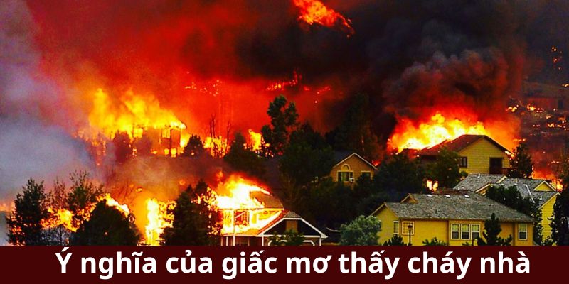Ý nghĩa ẩn sâu của giấc mơ cháy nhà