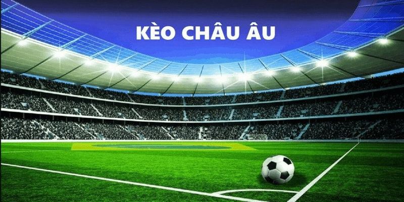Bí quyết chơi kèo châu Âu không bao giờ thua