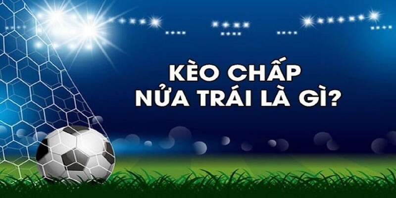 Kèo chấp nửa trái  