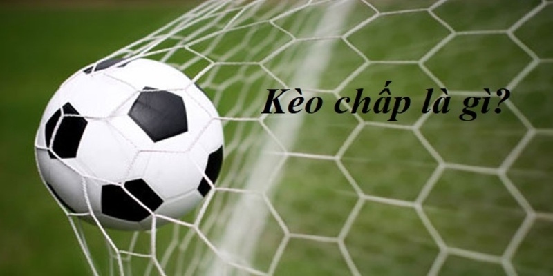 Tìm hiểu về kèo chấp