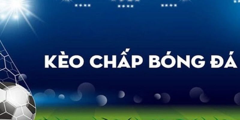 Điểm qua những hình thức cược chấp bóng đá thông dụng nhất