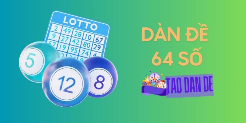 Các cách để tạo dàn đề 64 số bất bại