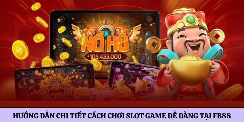 Cách chơi slot game dễ dàng tại FB88