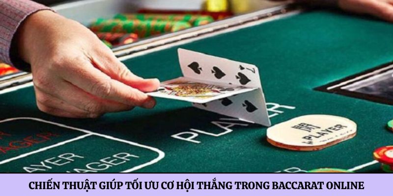 Chiến thuật giúp tối ưu cơ hội thắng trong baccarat online