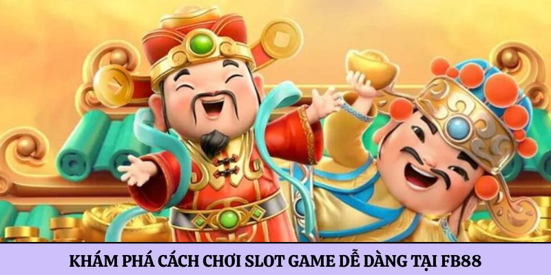 Khám phá cách chơi slot game dễ dàng tại FB88
