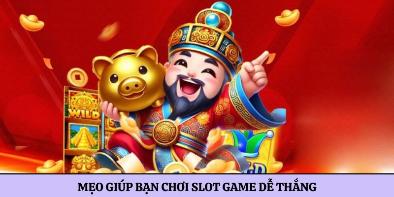 Mẹo giúp bạn chơi slot game dễ thắng