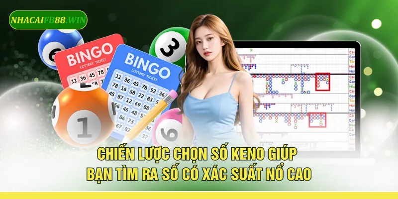 Chiến lược chọn số keno giúp bạn tìm ra số có xác suất nổ cao