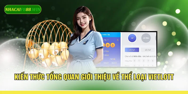 Kiến thức tổng quan giới thiệu về thể loại Vietlott