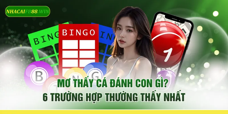 Mơ Thấy Cá Đánh Con Gì? 6 Trường Hợp Thường Thấy Nhất