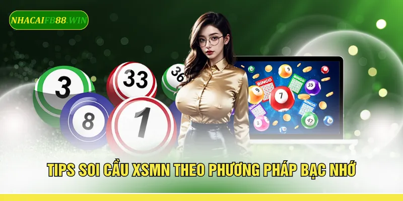 Tips soi cầu XSMN theo phương pháp bạc nhớ