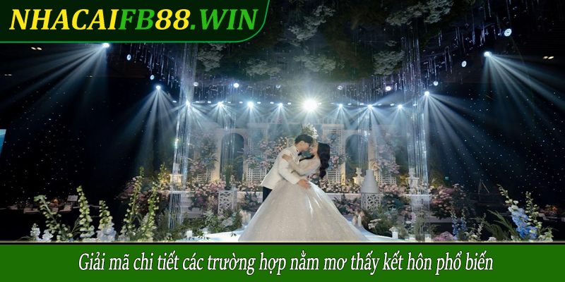 Giải mã chi tiết các trường hợp nằm mơ thấy kết hôn phổ biến
