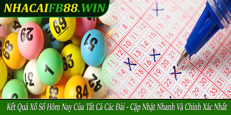 kết quả xổ số hôm nay của tất cả các đài