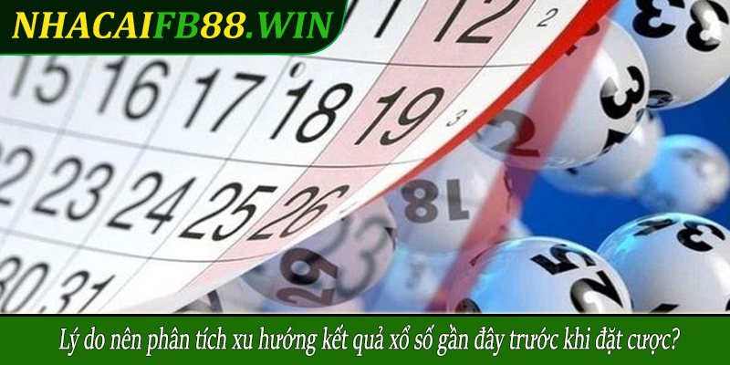 Lý do nên phân tích xu hướng kết quả xổ số gần đây trước khi đặt cược?