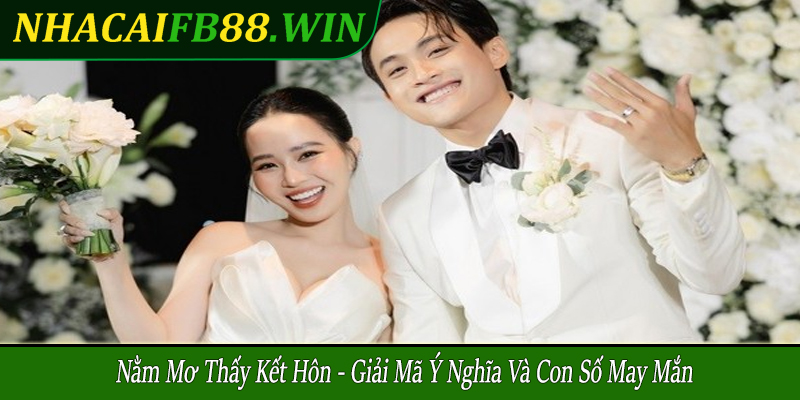 nằm mơ thấy kết hôn