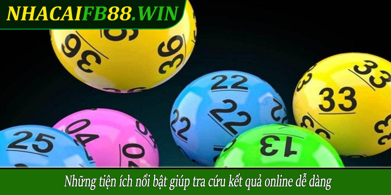 Những tiện ích nổi bật giúp tra cứu kết quả online dễ dàng