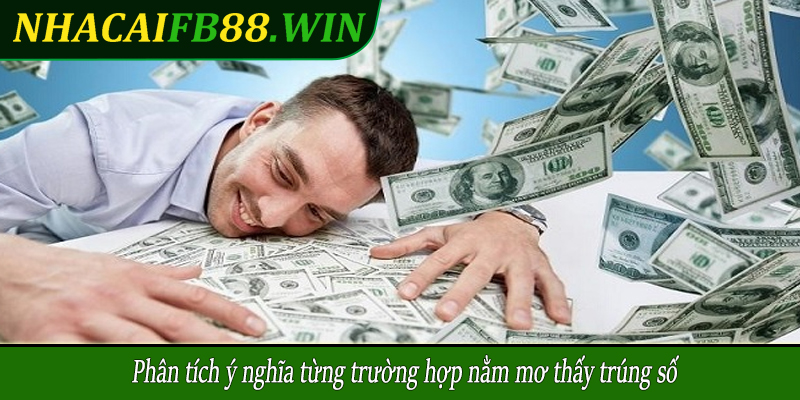 Phân tích ý nghĩa từng trường hợp nằm mơ thấy trúng số