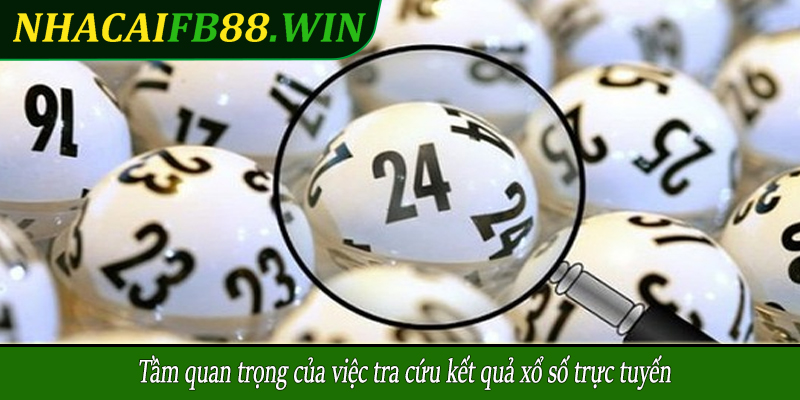 Tầm quan trọng của việc tra cứu kết quả xổ số trực tuyến