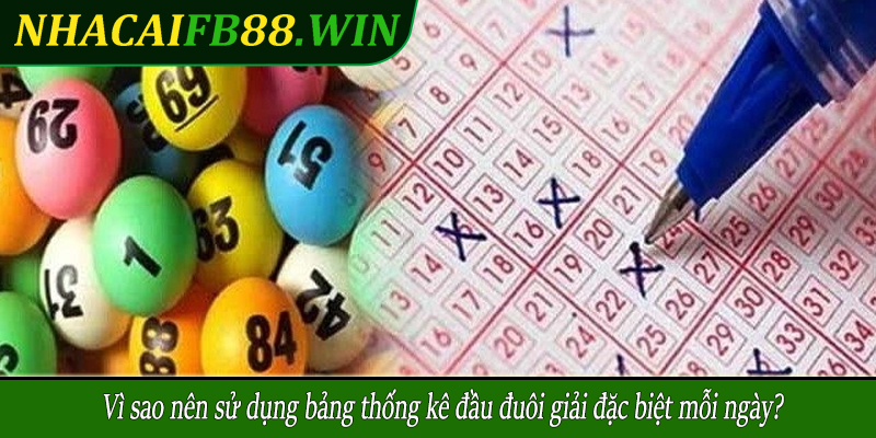 Vì sao nên sử dụng bảng thống kê đầu đuôi giải đặc biệt mỗi ngày?