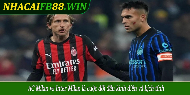 AC Milan vs Inter Milan là cuộc đối đấu kinh điển và kịch tính