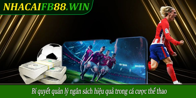 Bí quyết quản lý ngân sách hiệu quả trong cá cược thể thao