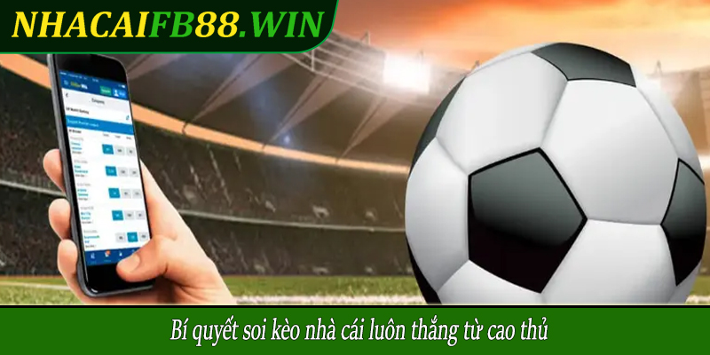Bí quyết soi kèo nhà cái luôn thắng từ cao thủ
