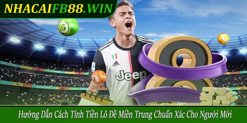 cách tính tiền lô đề miền Trung