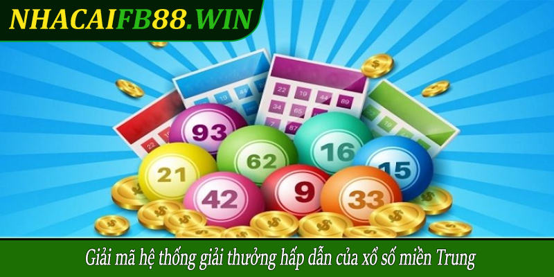 Giải mã hệ thống giải thưởng hấp dẫn của xổ số miền Trung