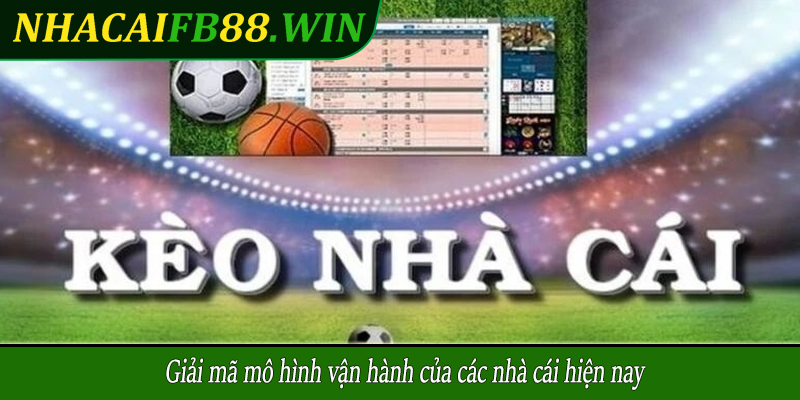 Giải mã mô hình vận hành của các nhà cái hiện nay