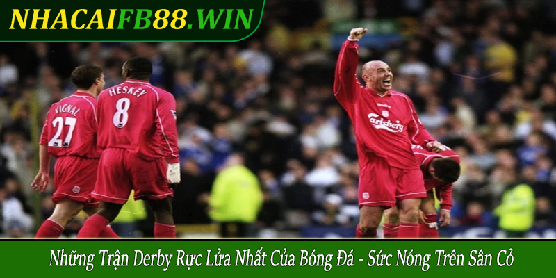 những trận derby rực lửa nhất của bóng đá