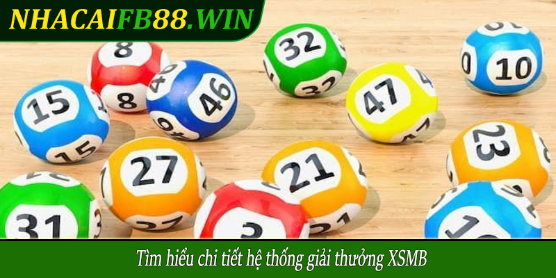 Tìm hiểu chi tiết hệ thống giải thưởng XSMB