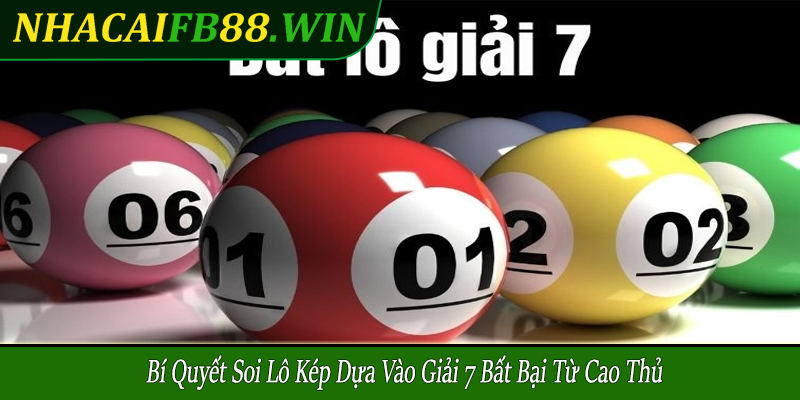 bí quyết soi lô kép dựa vào giải 7