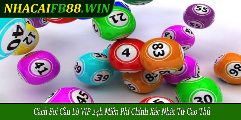 cách soi cầu lô VIP 24h miễn phí