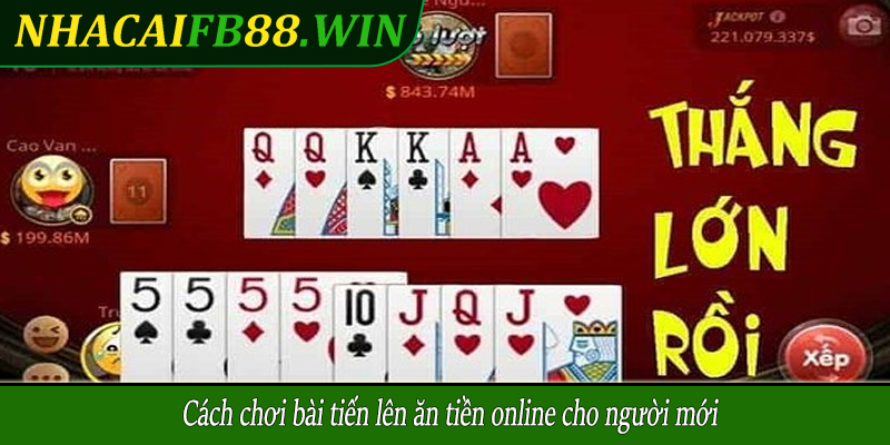 Cách chơi bài tiến lên ăn tiền online cho người mới