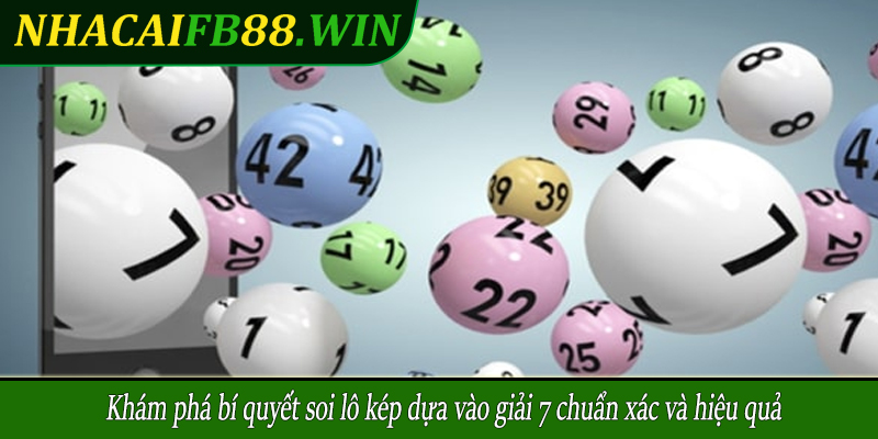 Khám phá bí quyết soi lô kép dựa vào giải 7 chuẩn xác và hiệu quả