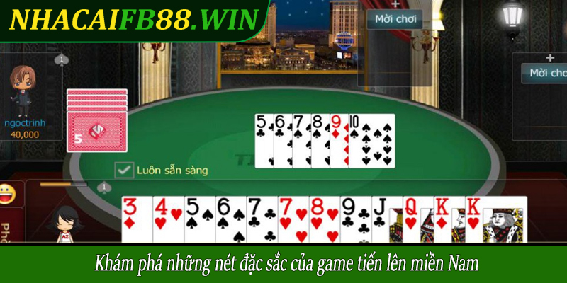 Khám phá những nét đặc sắc của game tiến lên miền Nam