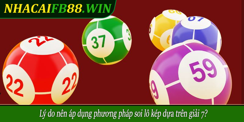 Lý do nên áp dụng phương pháp soi lô kép dựa trên giải 7?
