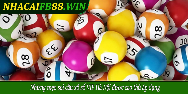 Những mẹo soi cầu xổ số VIP Hà Nội được cao thủ áp dụng