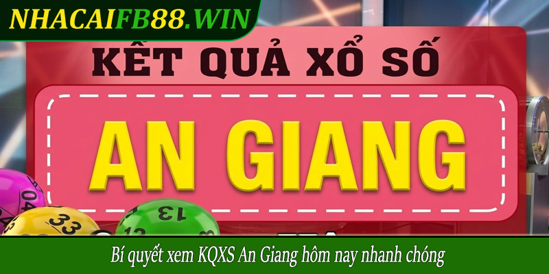 Bí quyết xem KQXS An Giang hôm nay nhanh chóng