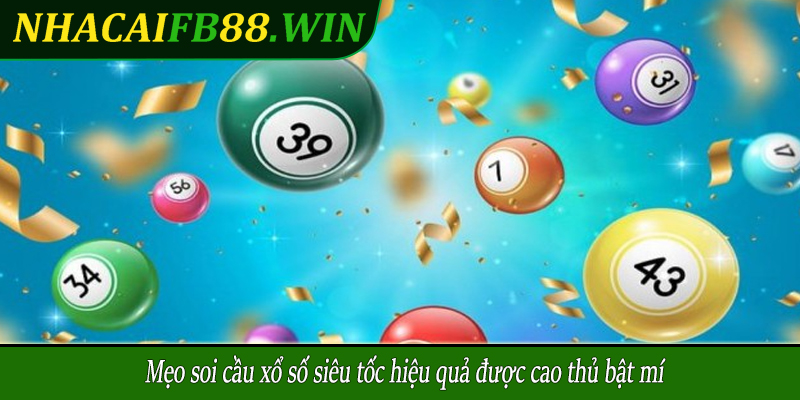 Mẹo soi cầu xổ số siêu tốc hiệu quả được cao thủ bật mí