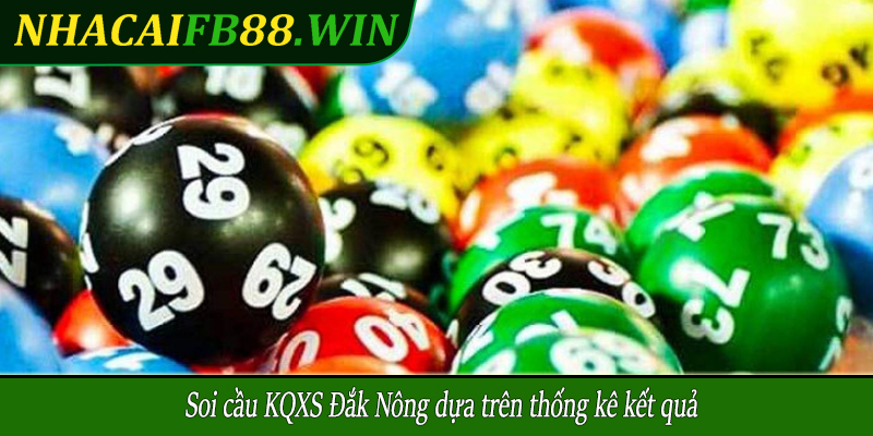Soi cầu KQXS Đắk Nông dựa trên thống kê kết quả