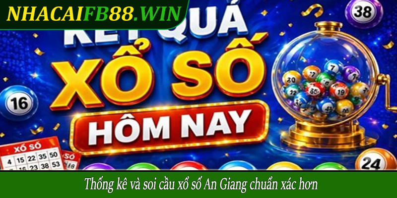 Thống kê và soi cầu xổ số An Giang chuẩn xác hơn