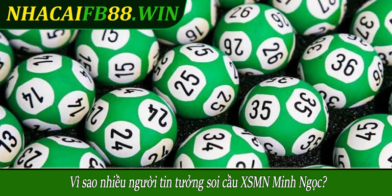 Vì sao nhiều người tin tưởng soi cầu XSMN Minh Ngọc?