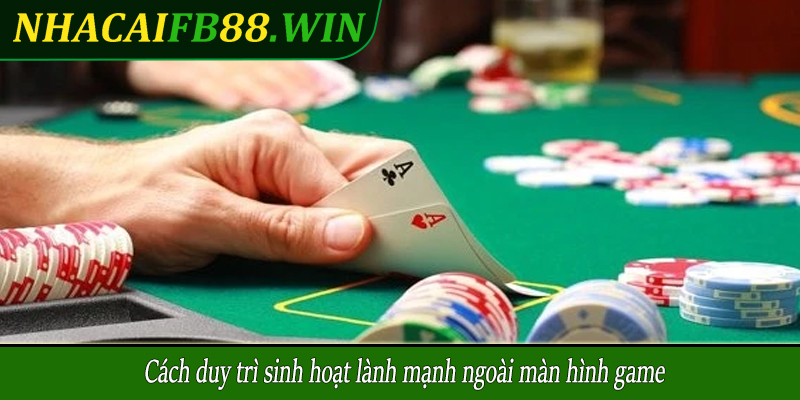 Cách duy trì sinh hoạt lành mạnh ngoài màn hình game