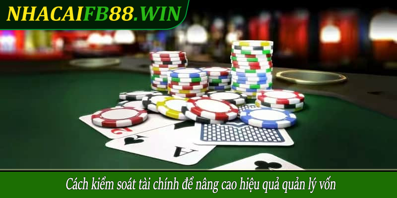 Cách kiểm soát tài chính để nâng cao hiệu quả quản lý vốn