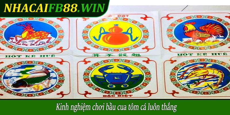 Kinh nghiệm chơi bầu cua tôm cá luôn thắng
