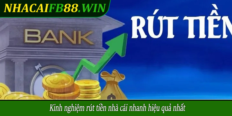 Kinh nghiệm rút tiền nhà cái nhanh hiệu quả nhất