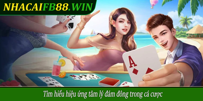 Tìm hiểu hiệu ứng tâm lý đám đông trong cá cược