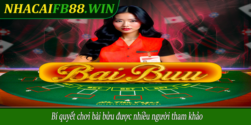 Bí quyết chơi bài bửu được nhiều người tham khảo