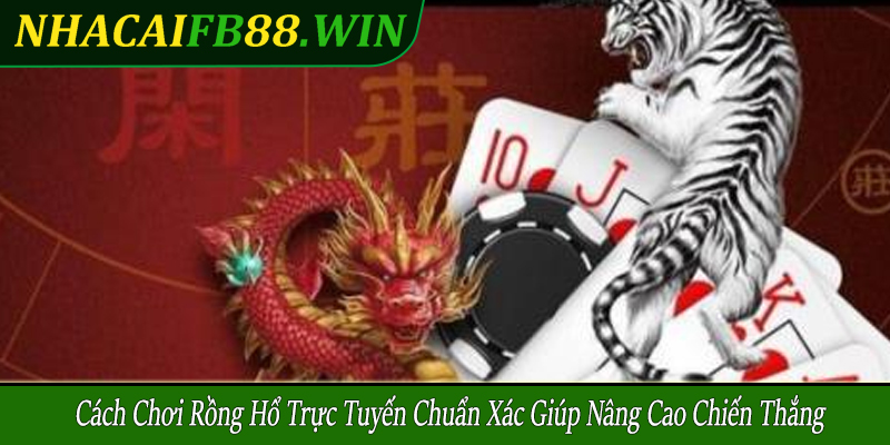cách chơi rồng hổ trực tuyến