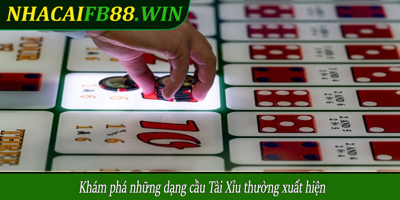 Khám phá những dạng cầu Tài Xỉu thường xuất hiện